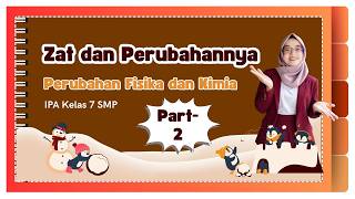 Zat dan Perubahannya (Part-2) Perubahan Fisika dan Kimia