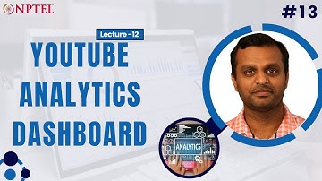 #13 Lecture 12 : YouTube Analytics Dashboard | Introduction to Learning Analytics