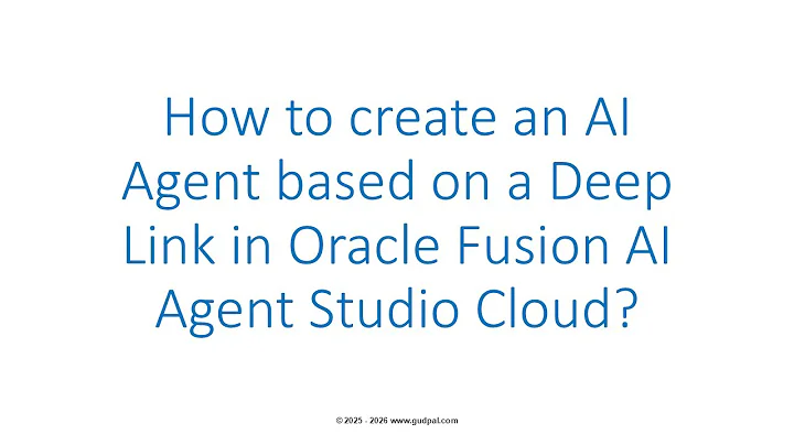 How to create AI Agent based on Deep Link in Oracle Fusion AI Studio? (Release 13 / Ver 25D)
