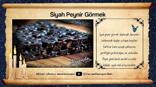 Siyah Peynir Gormek Ne Anlama Gelir Ve Neye Isaret Eder