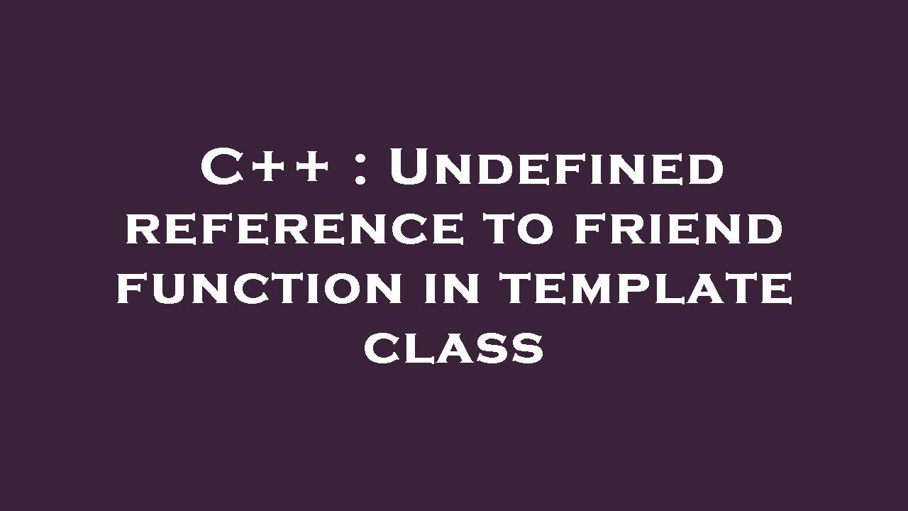 C++ : Undefined reference to friend function in template class - YouTube
