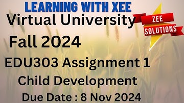 EDU303 Child Development Assignment 1 Fall 2024 Virtual University of Pakistan