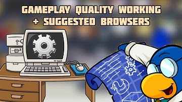 Gameplay Quality Works + Suggested Browsers for HTML5 (Windows only) | Club Penguin Rewritten