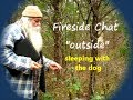 Fireside Chat "outside" / sleeping with the dog