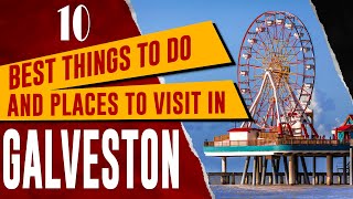 GALVESTON ISLAND, TEXAS: Top Things to Do, Amazing Attractions, Best Places to Visit in Gulf Coast