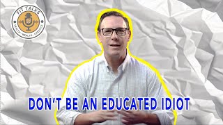 Don’t Be an Educated Idiot: How to Think for Yourself in a Noisy World | FitTalks with Bill Pienias