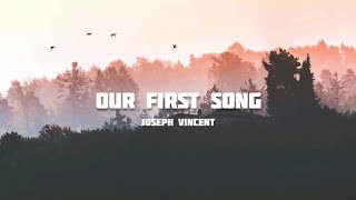 Joseph Vincent - Our First Song lyrics