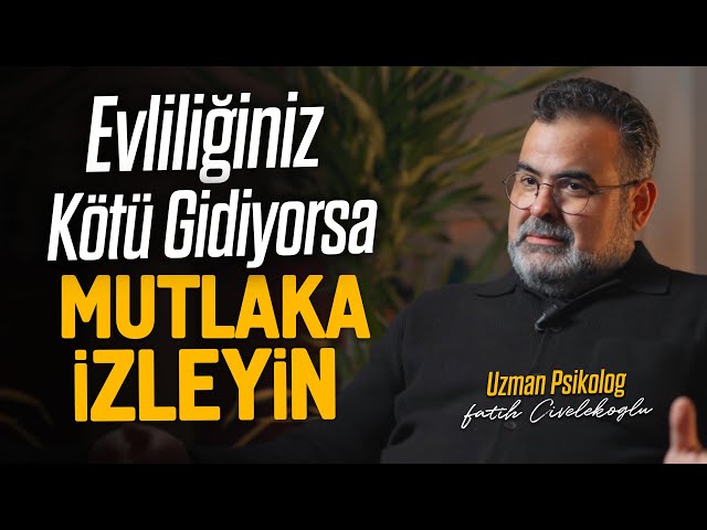 Evliliğiniz Kötü Gidiyorsa Mutlaka İzleyin -  Uzm. Psk. Fatih Civelekoğlu’na Sorduk class=