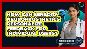 How Can Sensory Neuroprosthetics Personalize Feedback For Individual Users? - Neurotech Insight Pro