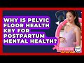 Why Is Pelvic Floor Health Key For Postpartum Mental Health? - Fertility Fitness Pro