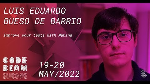 Improve your tests with Makina | Luis Eduardo Bueso De Barrio | Code BEAM Europe 2022