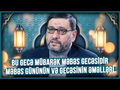 Bu gecə mübarək Məbəs gecəsidir - Hacı Şahin - Məbəs gününün və gecəsinin əməlləri