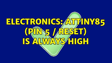 Electronics: Attiny85 (Pin 5 / reset) is always high (2 Solutions!!)