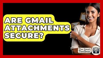 Are Gmail Attachments Secure? - TheEmailToolbox.com