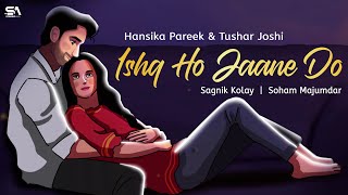 Ishq Ho Jaane Do - Hansika Pareek, Tushar J, @SagnikKolay | StereoAux | New Hindi Love Song 2024