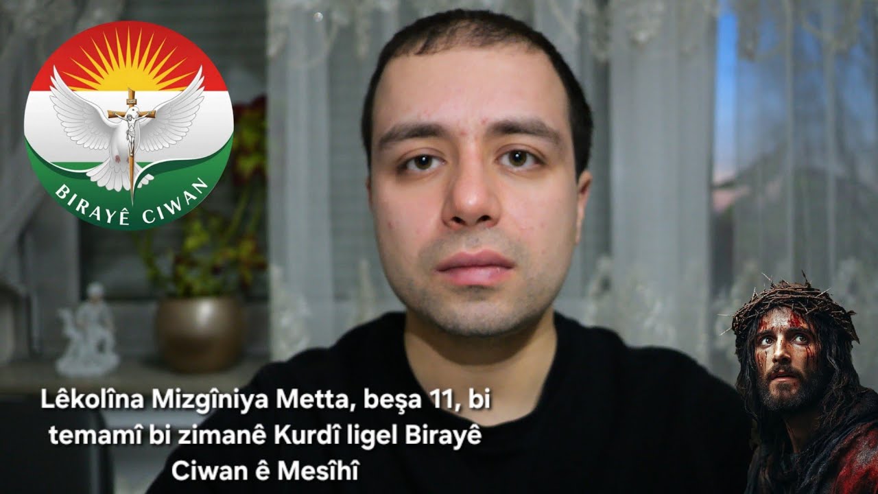 Lêkolîna Mizgîniya Metta, beşa 11, bi temamî bi zimanê Kurdî ligel Birayê Ciwan ê Mesîhî