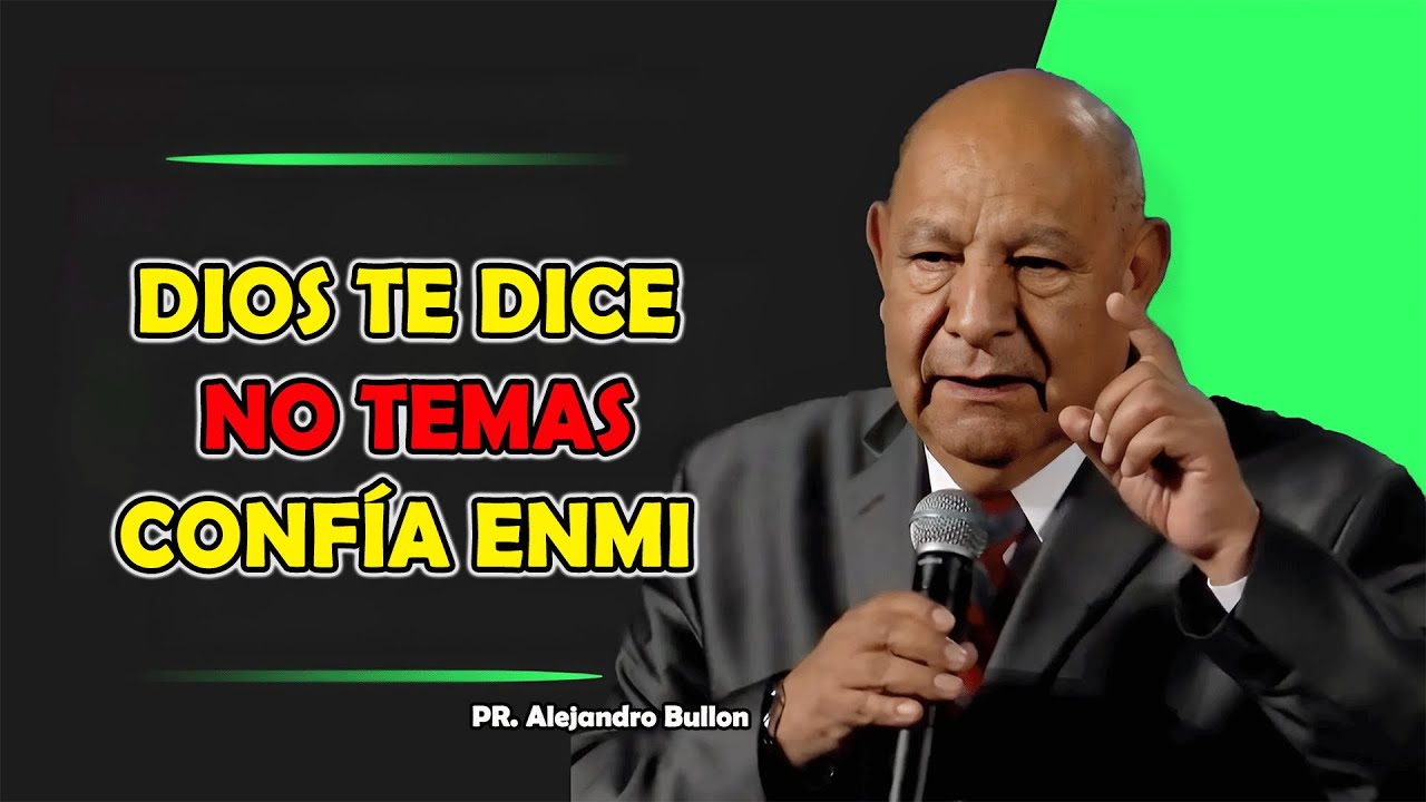 Dios TE DICE NO TEMASCONFÍA ENMI - Alejandro Bullón 2025