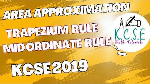 AREA APPROXIMATION | TRAPEZIUM RULE | MIDORDINATE RULE |KCSE 2019