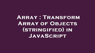 Array : Transform Array of Objects (stringified) in JavaScript