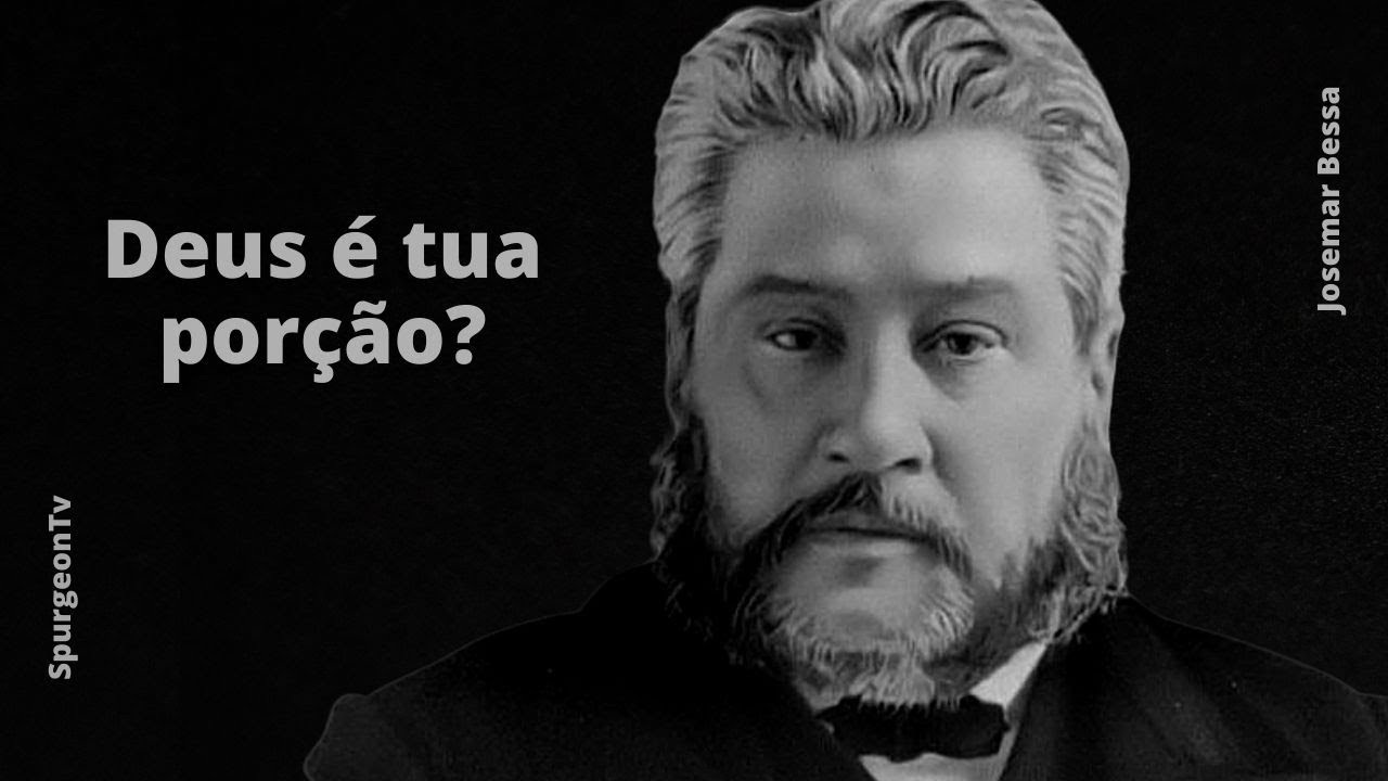 Deus é tua porção? | C. H. Spurgeon ( 1834 - 1892 )