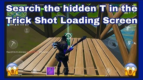 Search the hidden T in the Trick Shot Loading Screen.