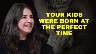 Why Your Children Were Born at The Perfect Time | Katia Adams