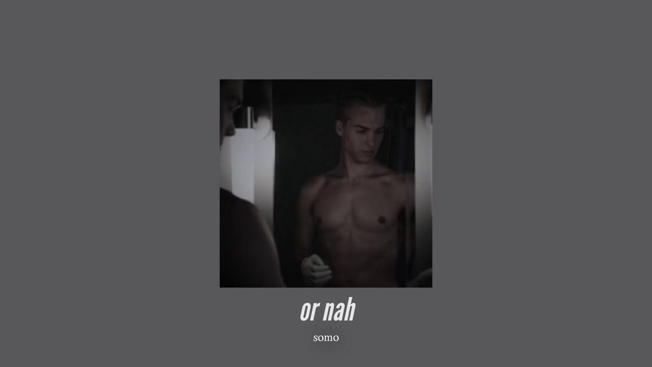 ( slowed down ) or nah