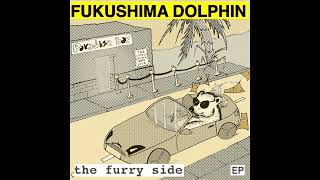 Fukushima Dolphin - Talking With The Bears (Furry EP)