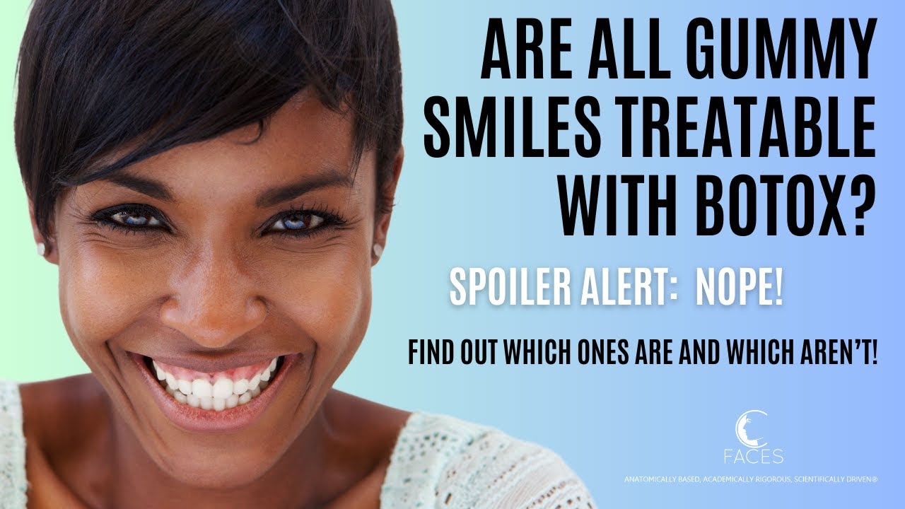 BOTOX FOR GUMMY SMILES - WHY IT DOESN'T ALWAYS WORK