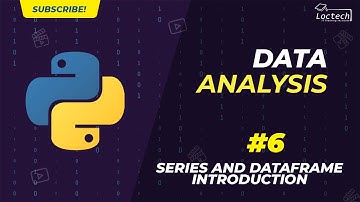 Data Analysis With Python: Video 6 - Series and DataFrame Introduction