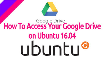 How to Access Google Drive in Ubuntu 16.04 LTS