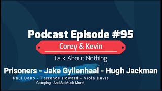 Corey & Kevin Talk About Nothing - Prisoners Jake Gyllenhaal Hugh Jackman Terrence Howard Episode 95