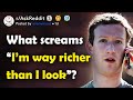 What screams “I’m way richer than I look”? (r/AskReddit)