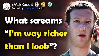 What screams “I’m way richer than I look”? (r/AskReddit)
