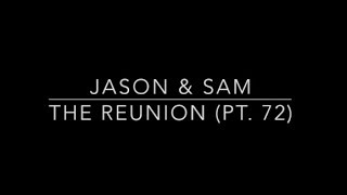 JaSam Reunion Story (Pt. 72)