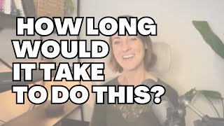 How long would it take to do this?