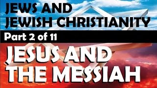 JESUS and the MESSIAH,  Part 2 Jews and Jewish Christianity