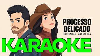 Ana Castela e Hugo Henrique - Processo Delicado KARAOKE