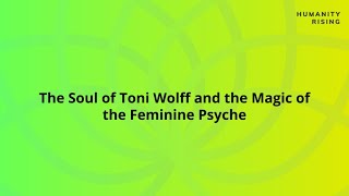 Humanity Rising Day 661: The Soul of Toni Wolff and the Magic of the Feminine Psyche