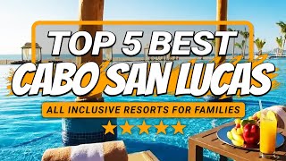 Top 5 BEST Cabo San Lucas All Inclusive Resorts For FAMILIES