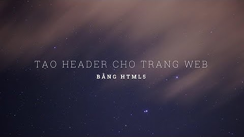 Tạo header cho trang web bằng HTML5