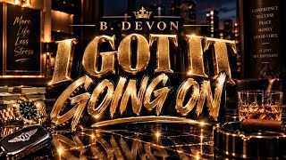 I Got It Going On — B. Devon |  Lyric Video