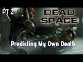 Dead Space Part 2: Predicting My Demise