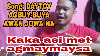 Daytoy agbuy buya awan jowa na,kakaasi met agmaymaysa