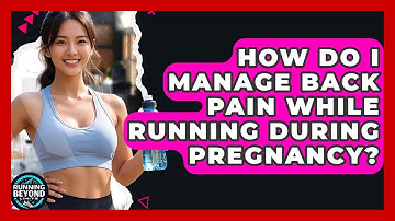 How Do I Manage Back Pain While Running During Pregnancy? - Running Beyond Limits