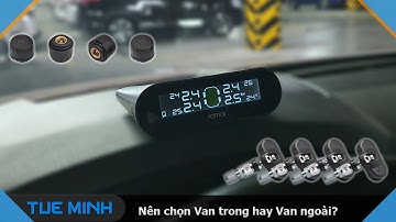 Cảm biến áp suất lốp TPMS nên chọn Van ngoài hay Van trong? Điểm mạnh và yếu là gì?