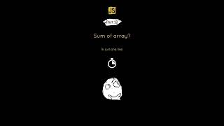 Part 12 - Sum of array in 1 line of JS code