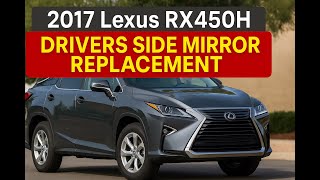 2017 Lexus RX450H Drivers Side Mirror Replacement