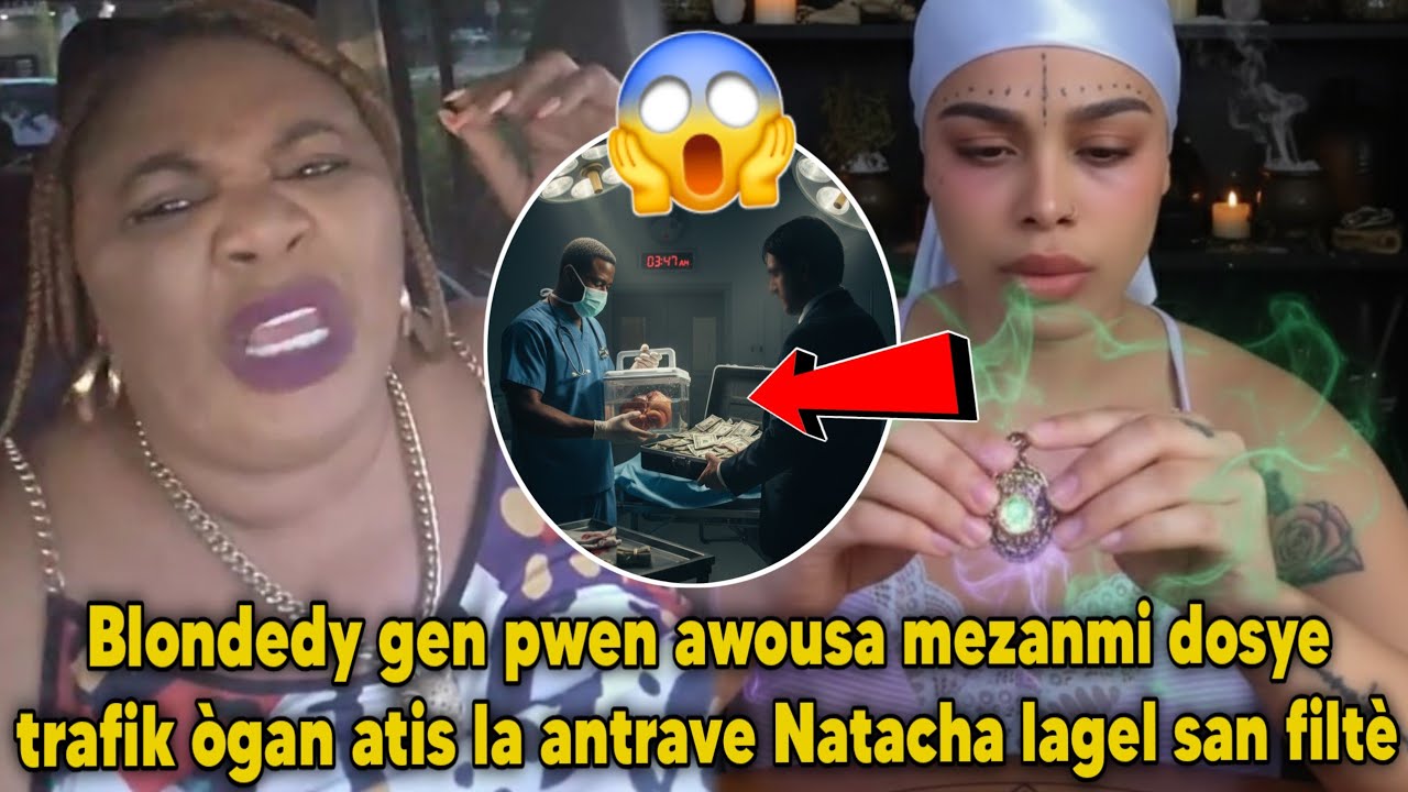 Blondedy gen pwen awousa mezanmi dosye trafik ògan atis la antrave Natacha lagel san filtè