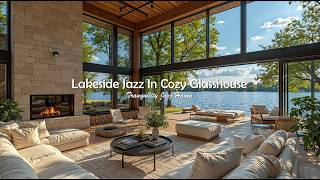 Lakeside Jazz In Cozy Glasshouse Space | Soft Jazz Music With Fresh Morning View For Relax & Focu... screenshot 5